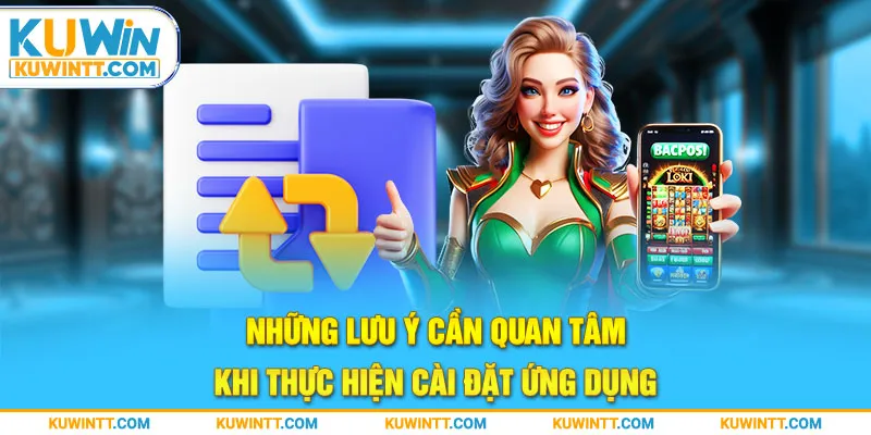 Những lưu ý cần quan tâm khi thực hiện cài đặt ứng dụng