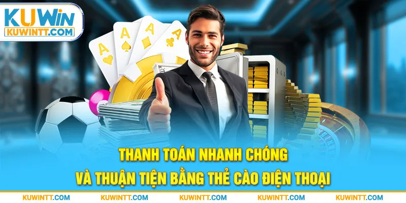 Thanh toán nhanh chóng và thuận tiện bằng thẻ cào điện thoại